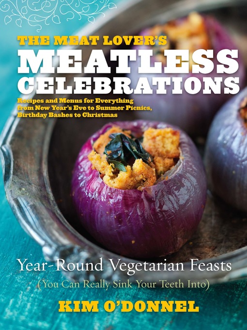 Title details for The Meat Lover's Meatless Celebrations by Kim O'Donnel - Available